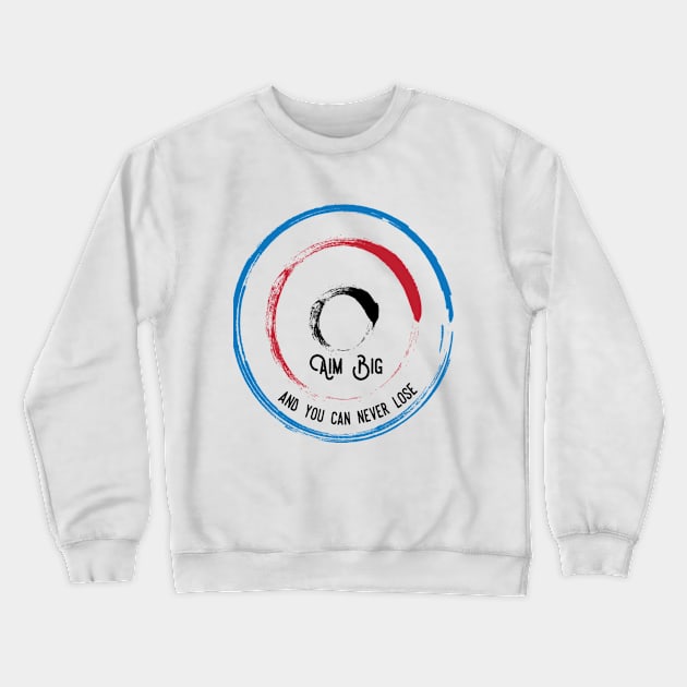 Aim Big Crewneck Sweatshirt by bstewert06